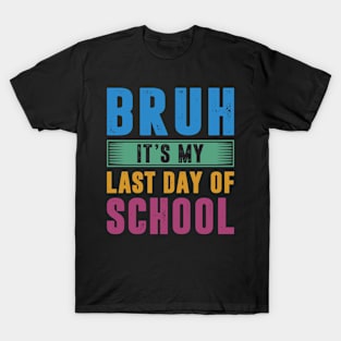 Bruh It's My Last Day Of School Last Day Of School Teachers T-Shirt